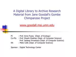 A Digital Library to Archive Research Material from Jane Goodall's Gombe Chimpanzee Project www.goodall.msi.umn.edu