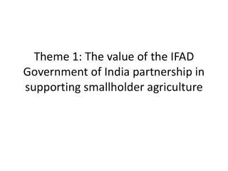 Theme 1: The value of the IFAD Government of India partnership in supporting smallholder agriculture