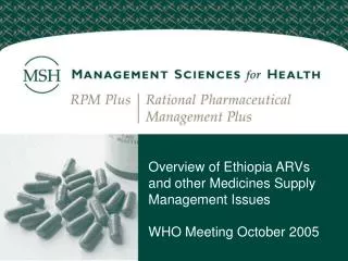 Overview of Ethiopia ARVs and other Medicines Supply Management Issues WHO Meeting October 2005
