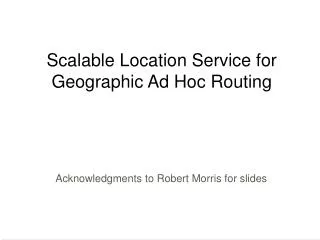 Scalable Location Service for Geographic Ad Hoc Routing