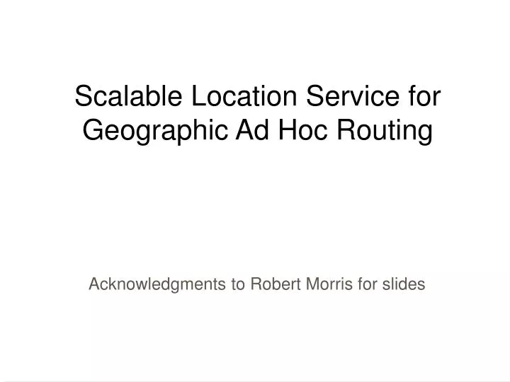 scalable location service for geographic ad hoc routing