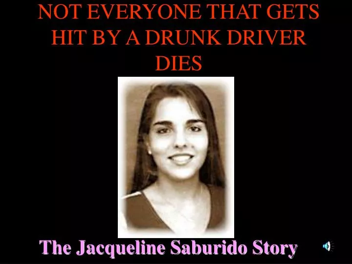 not everyone that gets hit by a drunk driver dies