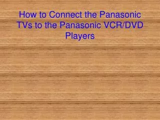 How to Connect the Panasonic TVs to the Panasonic VCR/DVD Players