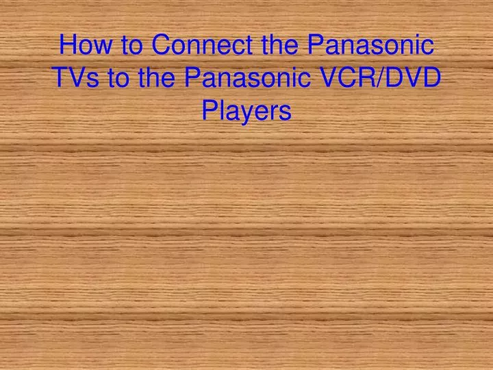 how to connect the panasonic tvs to the panasonic vcr dvd players
