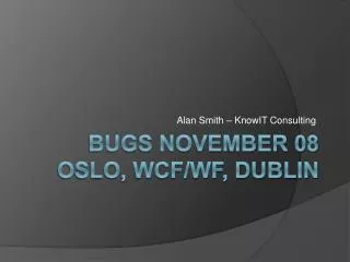 BUGS November 08 Oslo, WCF/WF, Dublin