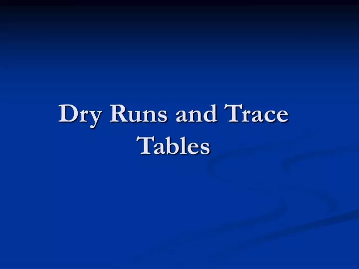 dry runs and trace tables