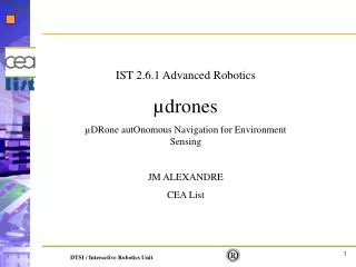 IST 2.6.1 Advanced Robotics µdrones µDRone autOnomous Navigation for Environment Sensing JM ALEXANDRE CEA List