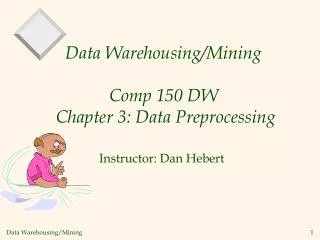 Data Warehousing/Mining Comp 150 DW Chapter 3: Data Preprocessing