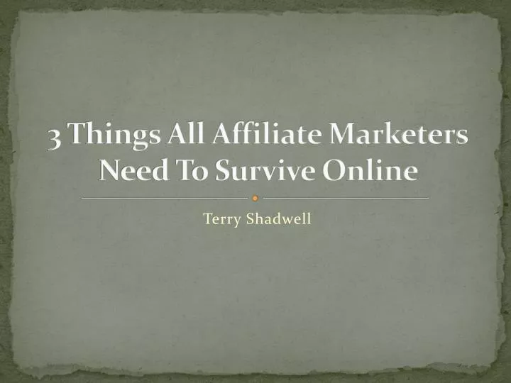 3 things all affiliate marketers need to survive online