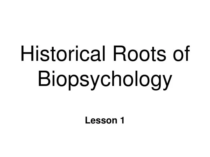 historical roots of biopsychology