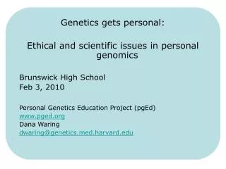 Genetics gets personal: Ethical and scientific issues in personal genomics Brunswick High School Feb 3, 2010 Persona