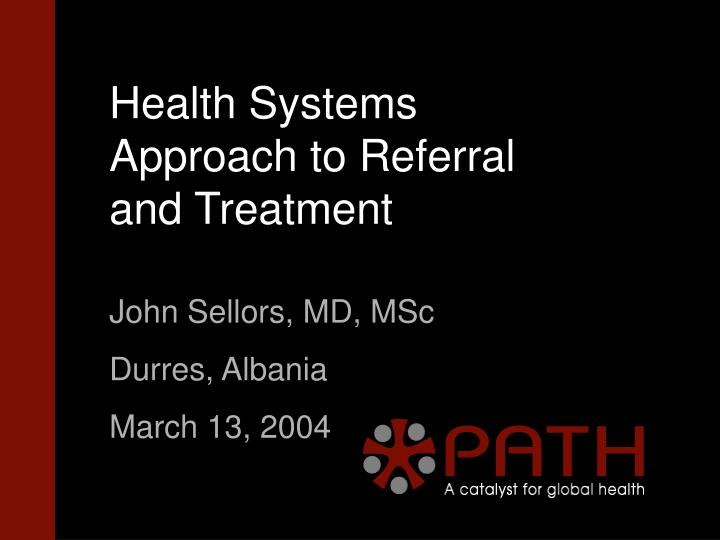 health systems approach to referral and treatment