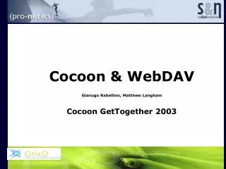 Cocoon &amp; WebDAV Gianugo Rabellino, Matthew Langham Cocoon GetTogether 2003