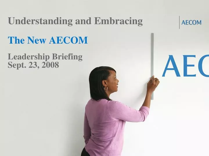 understanding and embracing the new aecom leadership briefing sept 23 2008