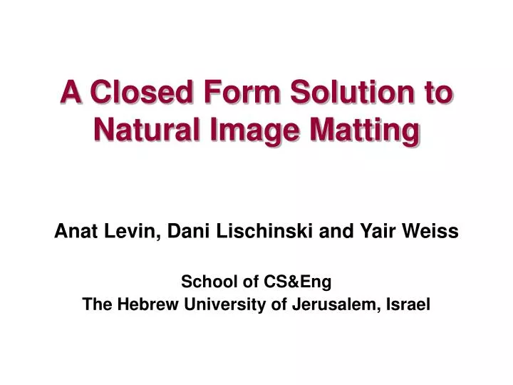a closed form solution to natural image matting