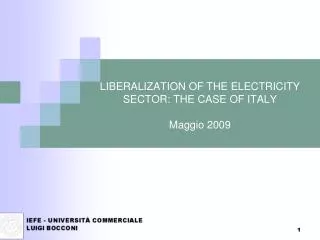 LIBERALIZATION OF THE ELECTRICITY SECTOR: THE CASE OF ITALY Maggio 2009