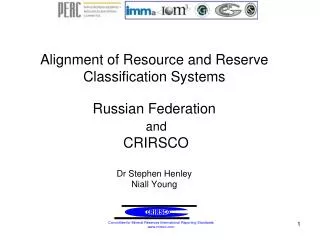 Alignment of Resource and Reserve Classification Systems Russian Federation and CRIRSCO Dr Stephen Henley Niall Young