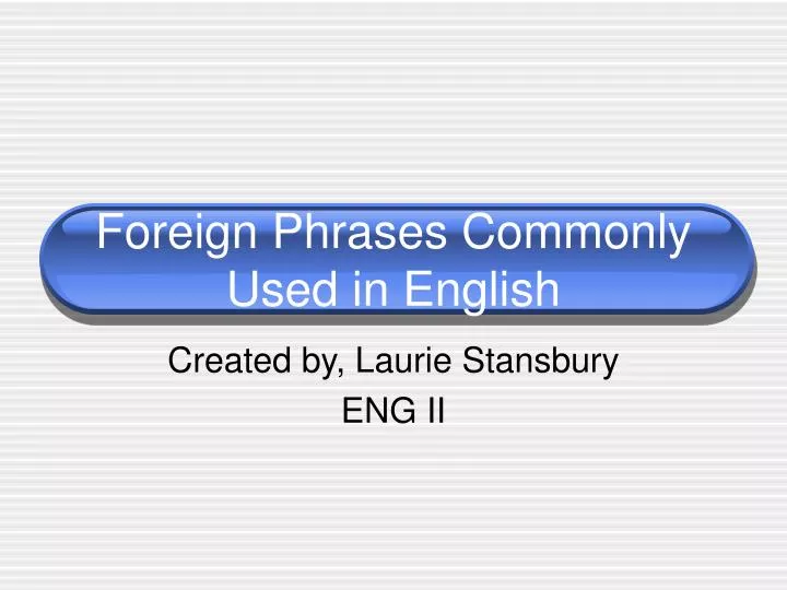 PPT - Foreign Phrases Commonly Used in English PowerPoint