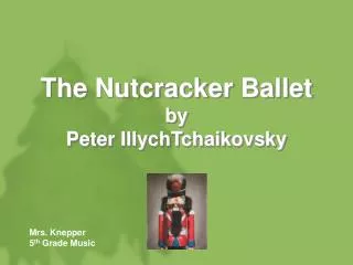 The Nutcracker Ballet by Peter IllychTchaikovsky