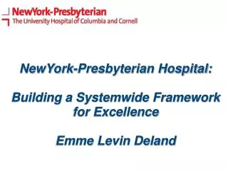 NewYork-Presbyterian Hospital: Building a Systemwide Framework for Excellence Emme Levin Deland