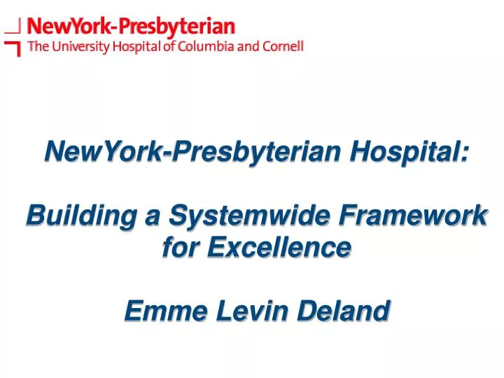 newyork presbyterian hospital building a systemwide framework for excellence emme levin deland