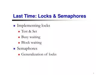 Last Time: Locks &amp; Semaphores