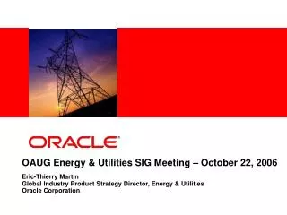 OAUG Energy &amp; Utilities SIG Meeting – October 22, 2006