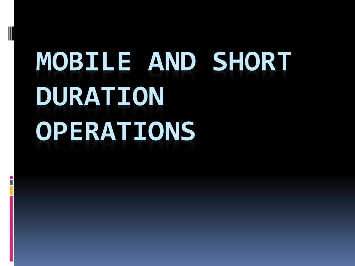 mobile and short duration operations