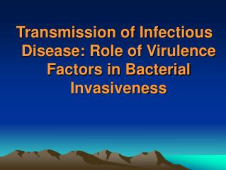 Transmission of Infectious Disease: Role of Virulence Factors in Bacterial Invasiveness