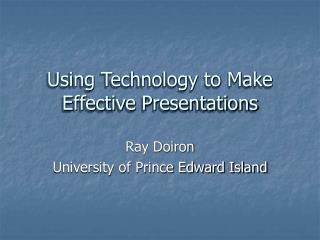 Using Technology to Make Effective Presentations