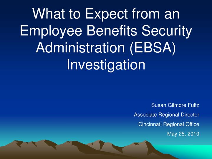 what to expect from an employee benefits security administration ebsa investigation