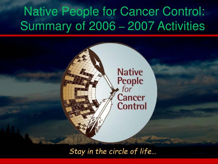 native people for cancer control summary of 2006 2007 activities