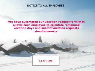 We have automated our vacation request form that allows each employee to calculate remaining vacation days and submit va