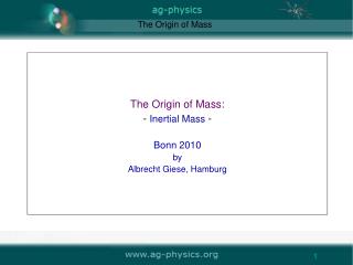 The Origin of Mass: - Inertial Mass - Bonn 2010 by Albrecht Giese, Hamburg