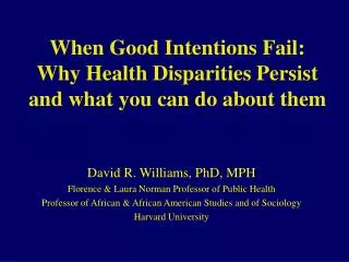 When Good Intentions Fail: Why Health Disparities Persist and what you can do about them