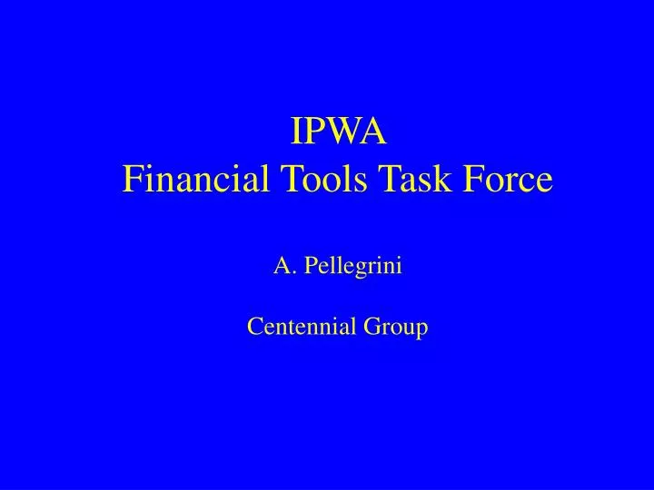 ipwa financial tools task force a pellegrini centennial group