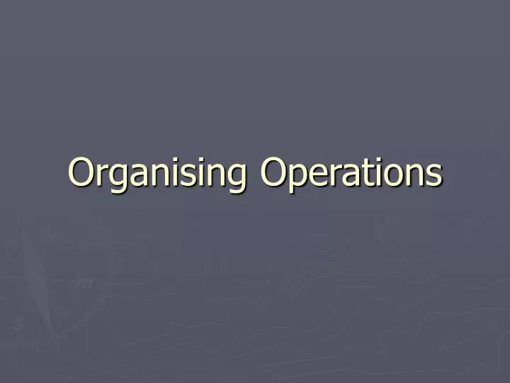 organising operations