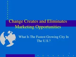 Change Creates and Eliminates Marketing Opportunities
