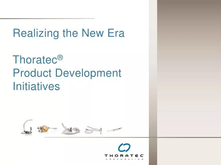 realizing the new era thoratec product development initiatives