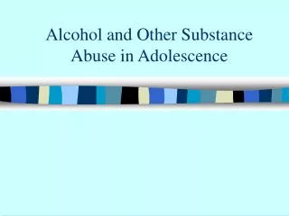 Alcohol and Other Substance Abuse in Adolescence