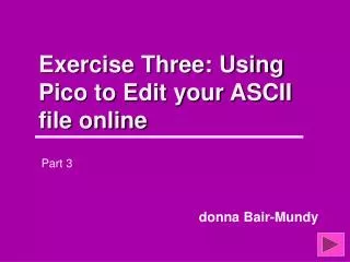 Exercise Three: Using Pico to Edit your ASCII file online