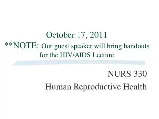 October 17, 2011 **NOTE: Our guest speaker will bring handouts for the HIV/AIDS Lecture