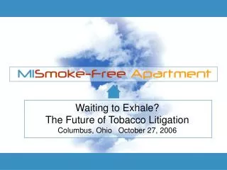 Waiting to Exhale? The Future of Tobacco Litigation Columbus, Ohio October 27, 2006