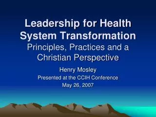 Leadership for Health System Transformation Principles, Practices and a Christian Perspective