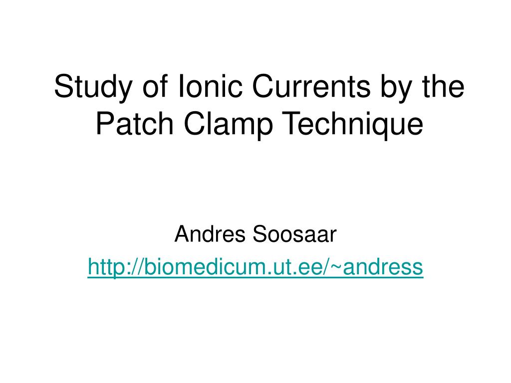 PPT - Study of Ionic Currents by the Patch Clamp Technique PowerPoint ...