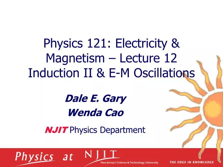 physics 121 electricity magnetism lecture 12 induction ii e m oscillations