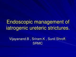 Endoscopic management of iatrogenic ureteric strictures.