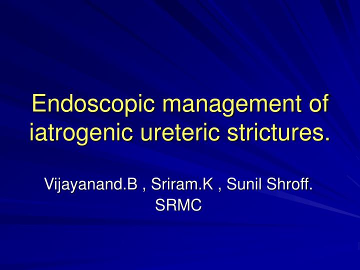 endoscopic management of iatrogenic ureteric strictures