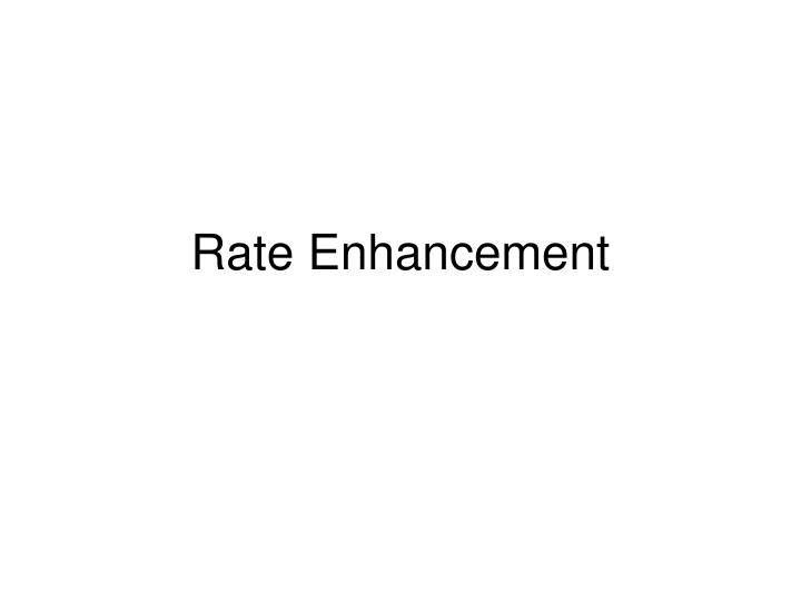 rate enhancement