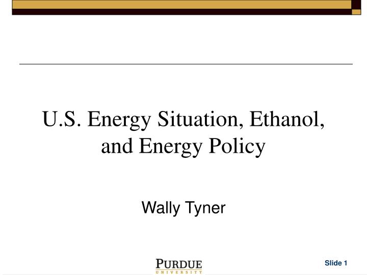 u s energy situation ethanol and energy policy